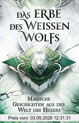 Das Erbe des Weißen Wolfs: Magische Geschichten aus der Welt des Hexers
