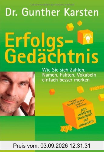 Erfolgs-Gedächtnis: Wie Sie sich Zahlen, Namen, Fakten, Vokabeln einfach besser merken