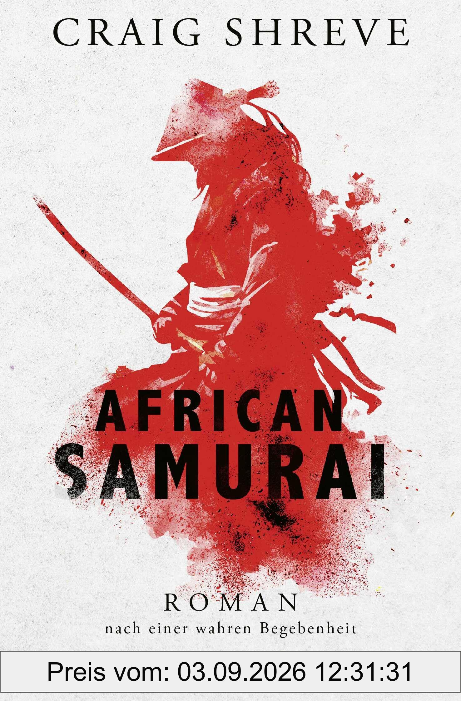 African Samurai: Roman nach einer wahren Begebenheit | Historischer Roman über das Leben von Japans erstem und einzigem afrikanischen Samurai Yasuke
