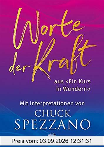 Worte der Kraft: aus Ein Kurs in Wundern mit Interpretationen von Chuck Spezzano