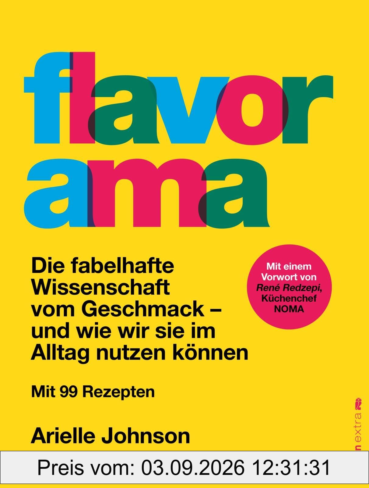 Flavorama: Die fabelhafte Wissenschaft vom Geschmack - und wie wir sie im Alltag nutzen können | Deutsche Ausgabe
