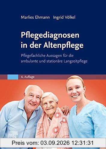 Pflegediagnosen in der Altenpflege: Pflegefachliche Aussagen für die ambulante und stationäre Langzeitpflege