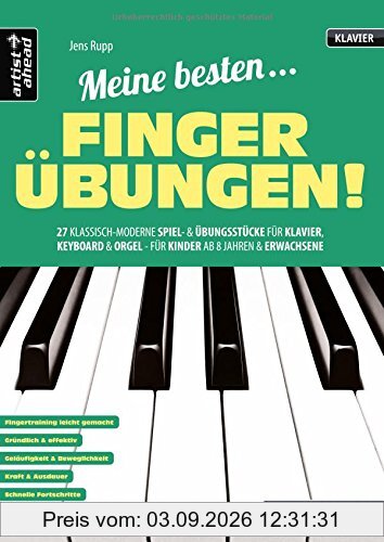 Meine besten Fingerübungen! 27 klassisch-moderne Spiel- und Übungsstücke für Klavier, Keyboard & Orgel - für Kinder ab 8 Jahren & Erwachsene. Lehrbuch für Piano. Klaviernoten. Fingertraining.