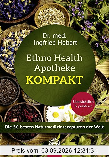Ethno Health Apotheke - Kompakt: Die 50 besten Naturmedizinrezepturen der Welt