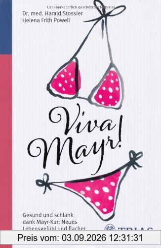 Viva Mayr!: Gesund und schlank dank Mayr-Kur: Neues Lebensgefühl und flacher Bauch
