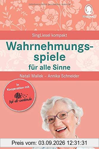 Wahrnehmungsspiele für alle Sinne: Mal-alt-werden-Edition Band 10 (SingLiesel Kompakt)