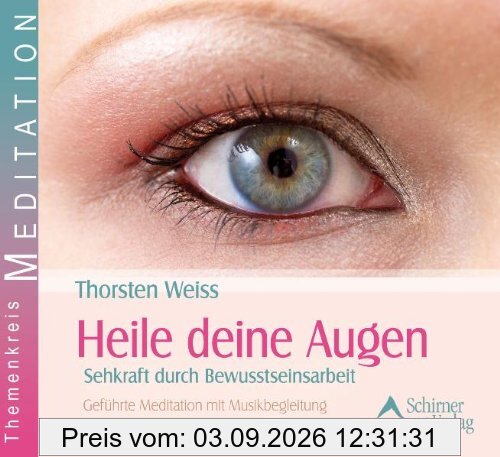 Heile deine Augen - Sehkraft durch Bewusstseinsarbeit - Geführte Meditationen mit Musikbegleitung