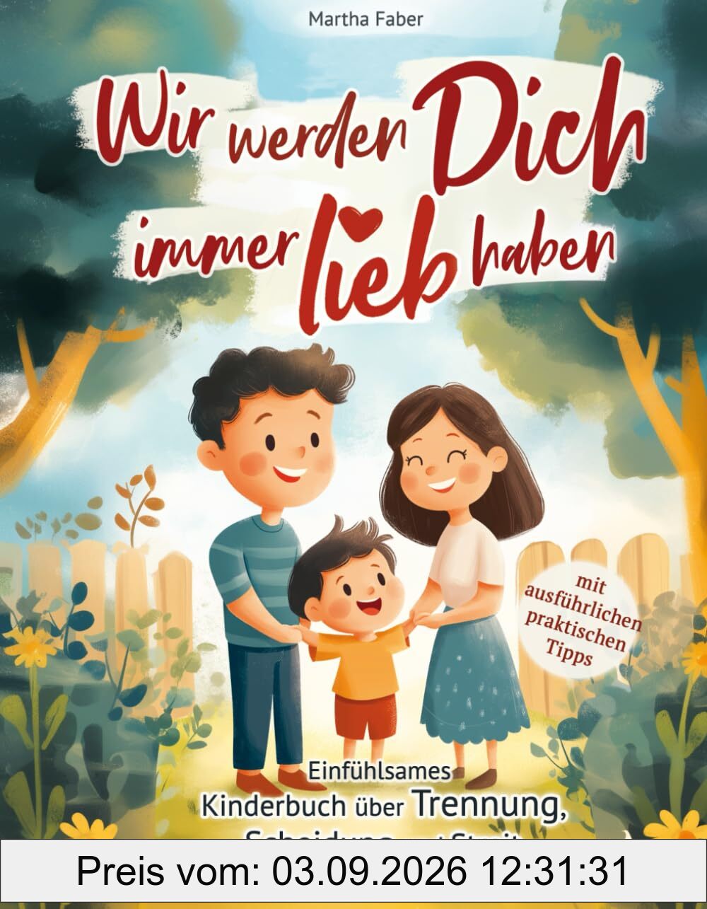 Wir werden Dich immer lieb haben: Einfühlsames Kinderbuch über Trennung, Scheidung und Streit in der Familie (mit ausführlichen praktischen Tipps)