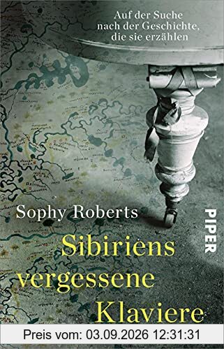Sibiriens vergessene Klaviere: Auf der Suche nach der Geschichte, die sie erzählen | »Eine außerordentliche Reise durch Musik, Exil und Landschaft.« Edmund de Waal