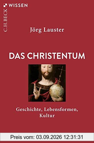 Das Christentum: Geschichte, Lebensformen, Kultur