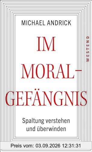 Im Moralgefängnis: Spaltung verstehen und überwinden