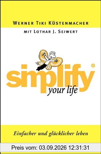 Simplify your Life: Einfacher und glücklicher leben