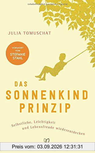 Das Sonnenkind-Prinzip: Selbstliebe, Leichtigkeit und Lebensfreude wiederentdecken