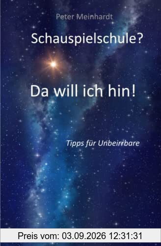 Schauspielschule? Da will ich hin!: Tipps für Unbeirrbare