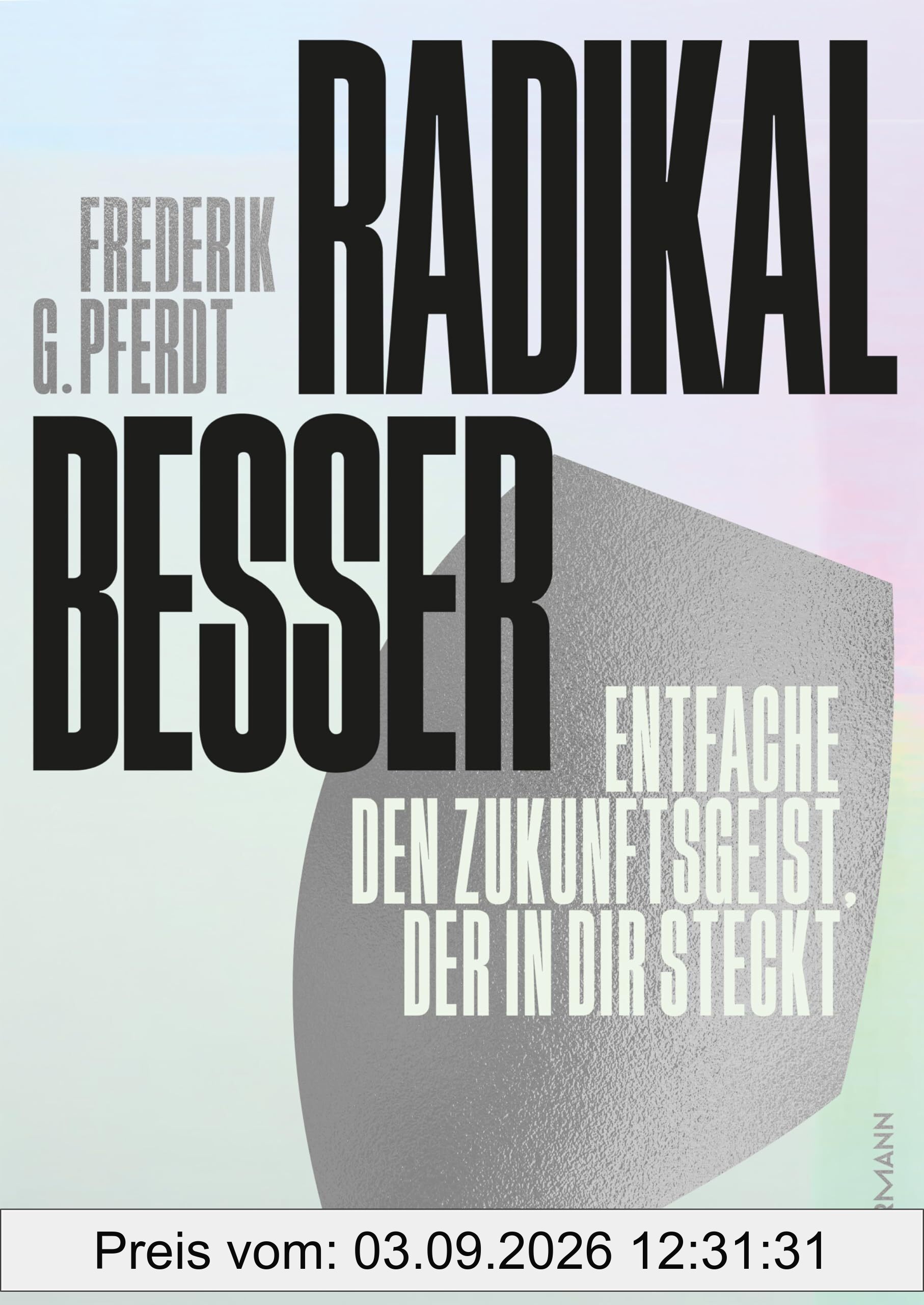 Radikal besser. Entfache den Zukunftsgeist, der in dir steckt