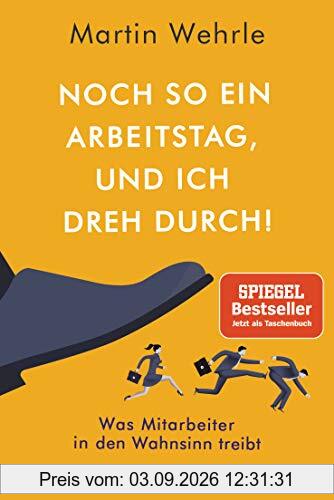 Noch so ein Arbeitstag, und ich dreh durch!: Was Mitarbeiter in den Wahnsinn treibt