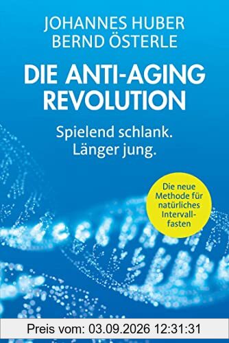 Die Anti-Aging-Revolution: Spielend schlank. Länger jung - Die neue Methode für natürliches Intervallfasten