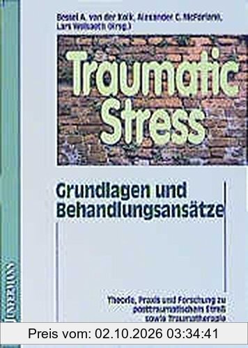 Traumatic Stress: Theorie, Praxis, Forschung zu posttraumatischem Streß. Grundlagen & Behandlungsansätze