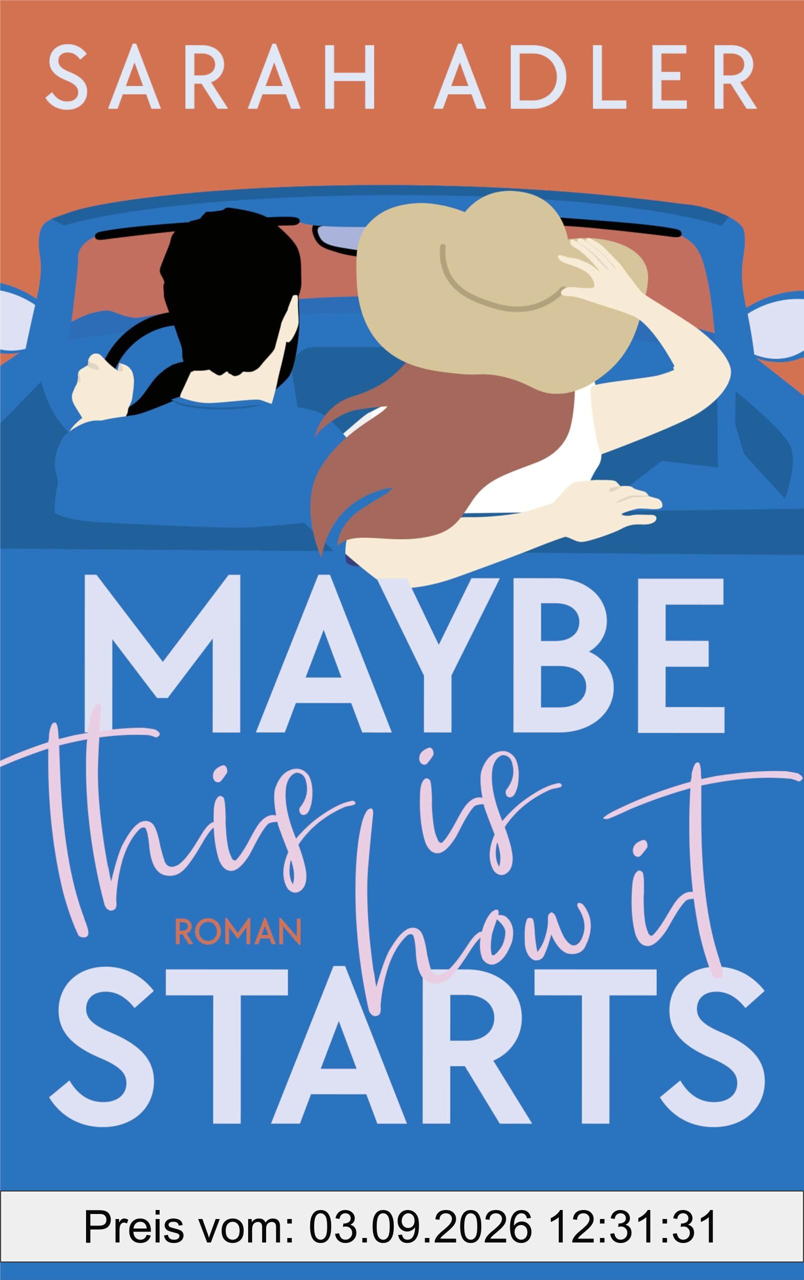Maybe this is how it starts: Roman | »Die perfekte Romcom! Ein absoluter Genuss.« CARLEY FORTUNE