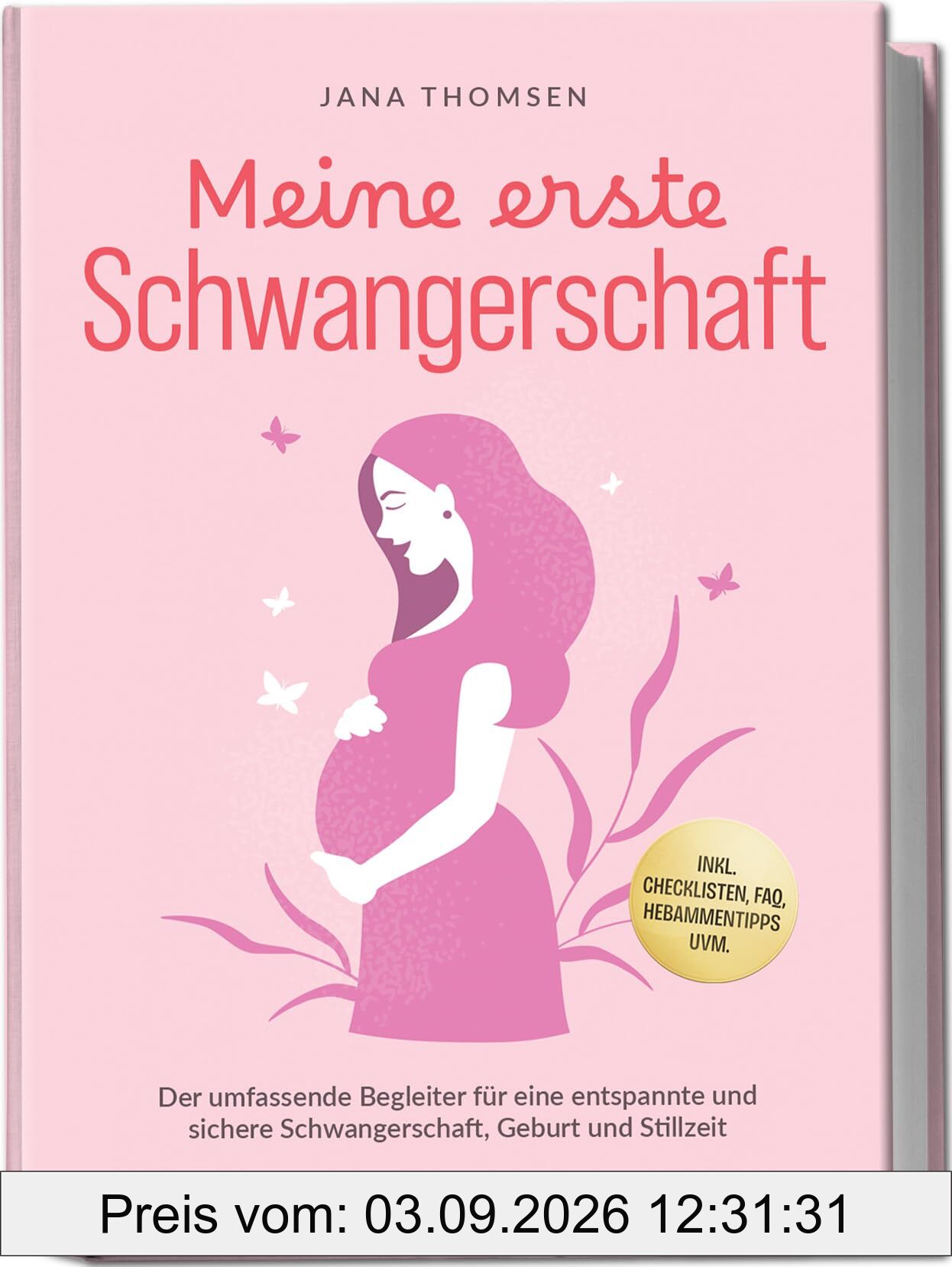 Meine erste Schwangerschaft: Der umfassende Begleiter für eine entspannte und sichere Schwangerschaft, Geburt und Stillzeit - inkl. Checklisten, FAQ, Hebammentipps uvm.