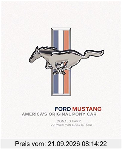 Ford Mustang. Erstes Pony-Car, Fahrzeuglegende und US-Klassiker. Der Sportwagen von Ford. Offizielles Ford-Buch