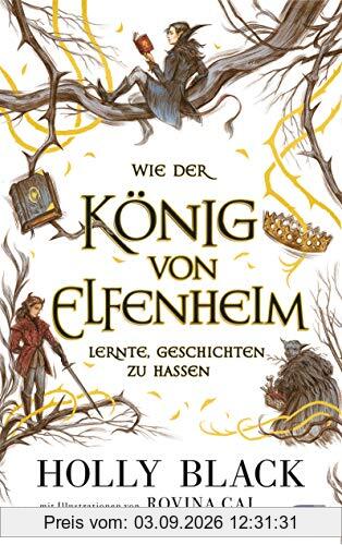 Wie der König von Elfenheim lernte, Geschichten zu hassen: Das Prequel zum unwiderstehlichen Fantasy-Epos ELFENKRONE (Die ELFENKRONE-Reihe, Band 4)