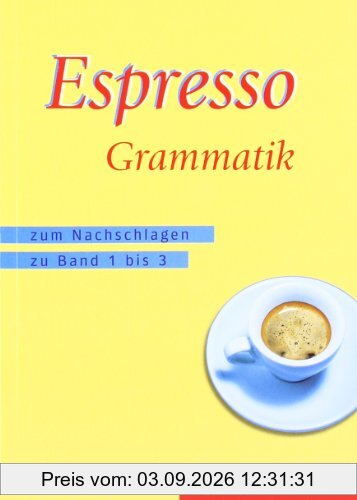 Espresso Grammatik: zum Nachschlagen zu den Bänden 1 bis 3 / Espresso Grammatik: Zum Nachschlagen zu Band 1 bis 3
