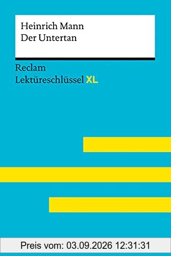 Der Untertan von Heinrich Mann: Lektüreschlüssel mit Inhaltsangabe, Interpretation, Prüfungsaufgaben mit Lösungen, Lernglossar. (Reclam Lektüreschlüssel XL)