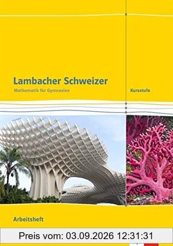 Lambacher Schweizer Mathematik Kursstufe / Ausgabe Baden-Württemberg ab 2016: Lambacher Schweizer Mathematik Kursstufe / Arbeitsheft plus Lösungen 11./12. Klasse: Ausgabe Baden-Württemberg ab 2016