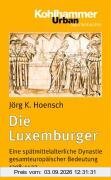 Die Luxemburger: Eine spätmittelalterliche Dynastie gesamteuropäischer Bedeutung 1308-1437 (Urban-Taschenbuecher)