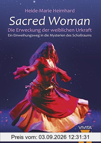 Sacred Woman: Die Erweckung der weiblichen Urkraft - Ein Einweihungsweg in die Mysterien des Schoßraums