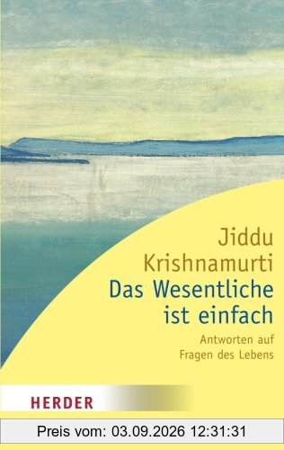 Das Wesentliche ist einfach: Antworten auf Fragen des Lebens