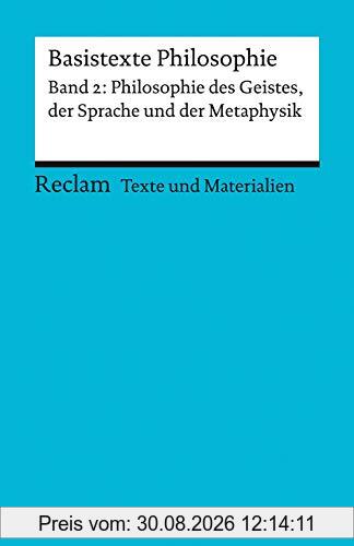 Basistexte Philosophie. Band 2: Philosophie des Geistes, der Sprache und Metaphysik: Für die Sekundarstufe II. Texte und Materialien für den Unterricht (Reclams Universal-Bibliothek)