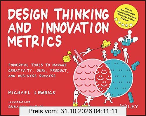 Design Thinking and Innovation Metrics: Powerful Tools to Manage Creativity, OKRs, Product, and Business Success (Design Thinking Series)