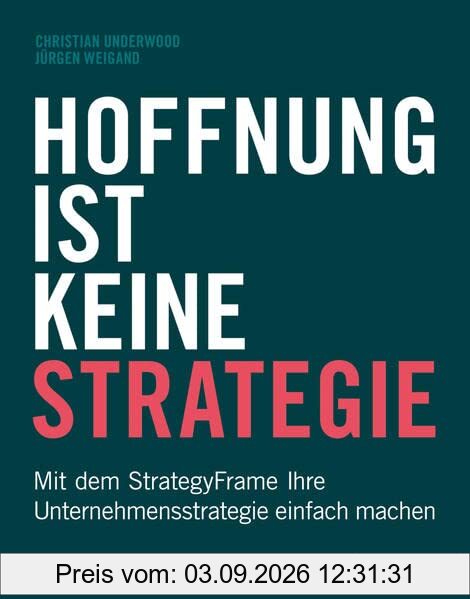 Hoffnung ist keine Strategie: Mit dem StrategyFrame® Ihre Unternehmensstrategie einfach machen