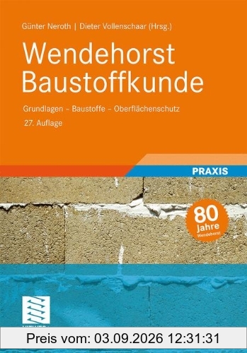 Wendehorst Baustoffkunde: Grundlagen - Baustoffe - Oberflächenschutz