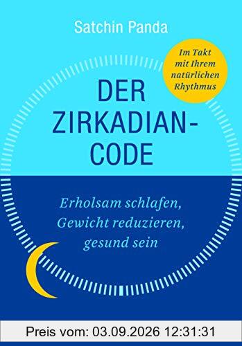 Der Zirkadian-Code: Erholsam schlafen, Gewicht reduzieren, gesund sein