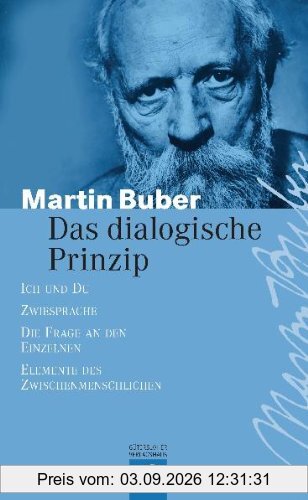 Das dialogische Prinzip: Ich und Du. Zwiesprache. Die Frage an den Einzelnen. Elemente des Zwischenmenschlichen. Zur Geschichte des dialogischen Prinzips