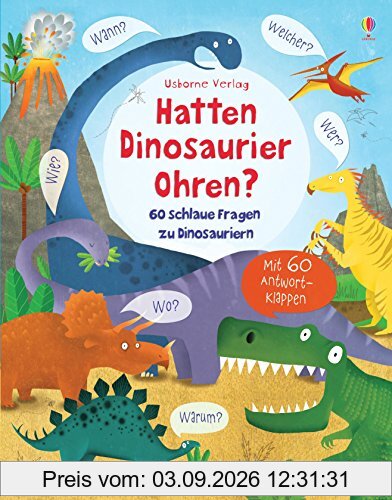 Hatten Dinosaurier Ohren?: 60 schlaue Fragen zu Dinosauriern