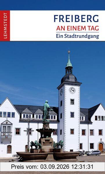 Freiberg an einem Tag: Ein Stadtrundgang