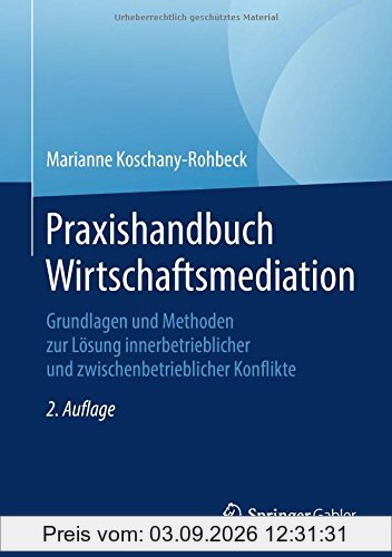 Praxishandbuch Wirtschaftsmediation: Grundlagen und Methoden zur Lösung innerbetrieblicher und zwischenbetrieblicher Konflikte