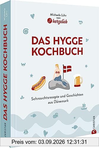 Kochbuch – Hygge Heimatküche: Rezepte und Geschichten aus Dänemark. Hyggelig & dänisch kochen mit diesen 50 Wohlfühlrezepten