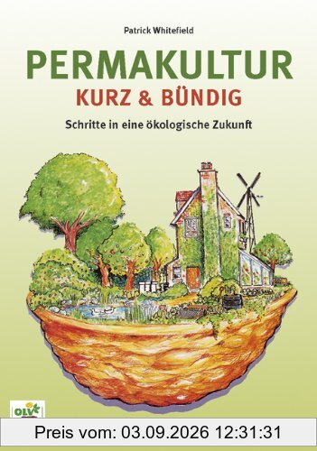 Permakultur kurz und bündig: Schritte in eine ökologische Zukunft