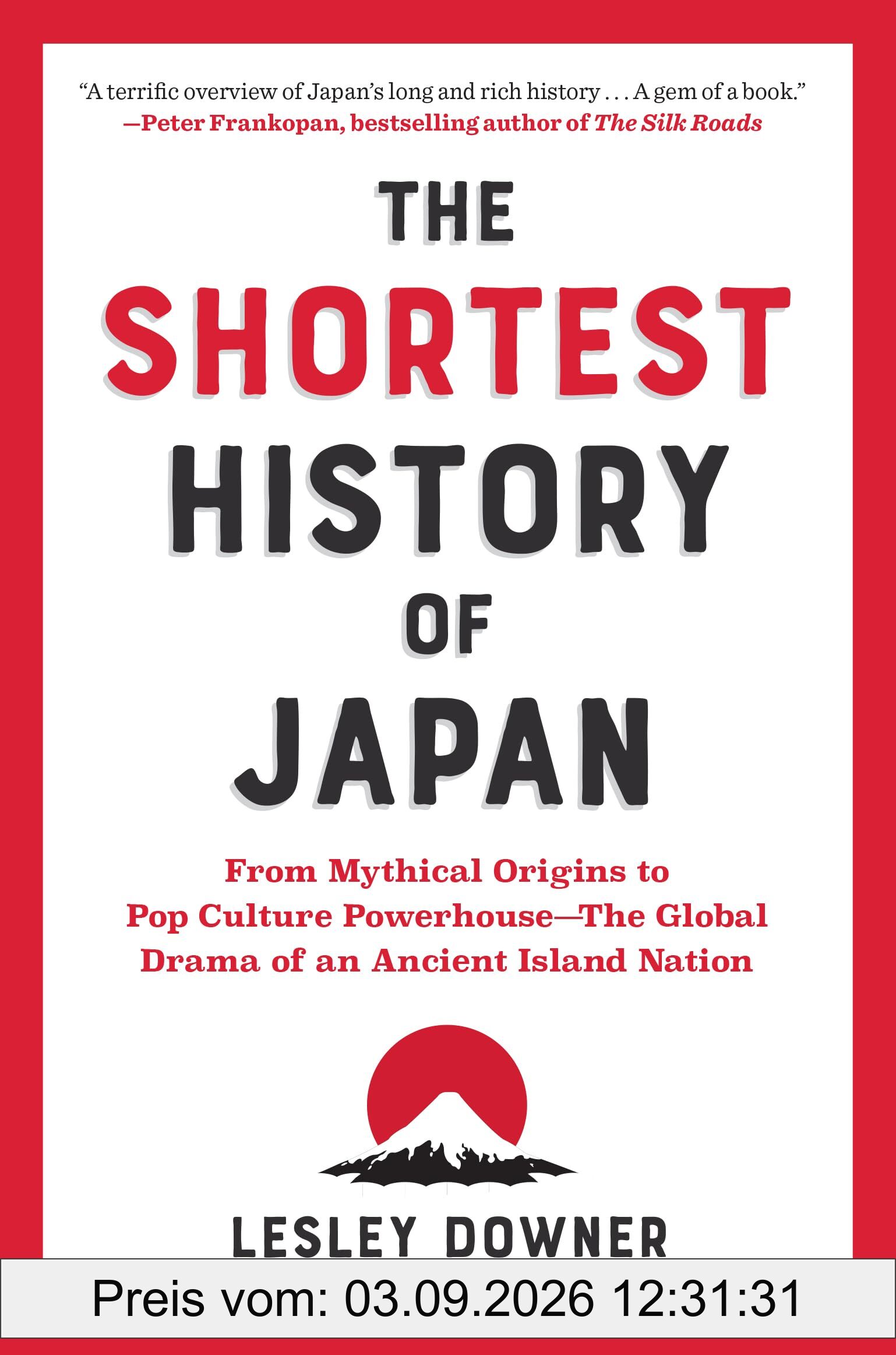 The Shortest History of Japan: From Mythical Origins to Pop Culture Powerhouse - The Global Drama of an Ancient Island Nation