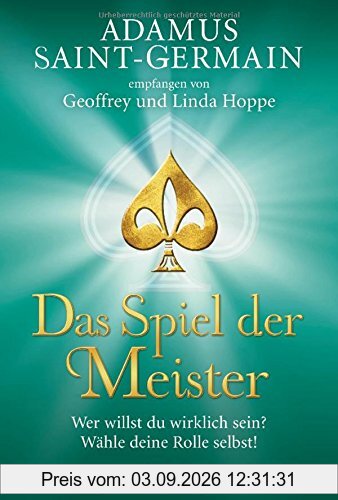 Adamus Saint-Germain - Das Spiel der Meister: Wer willst du wirklich sein? Wähle deine Rolle selbst!