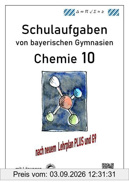 Chemie 10, (G9 und LehrplanPLUS) Schulaufgaben von bayerischen Gymnasien mit Lösungen