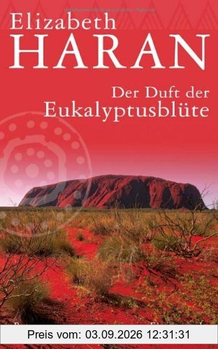 Der Duft der Eukalyptusblüte: Roman