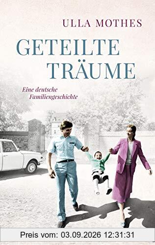 Geteilte Träume: Eine deutsche Familiengeschichte. Roman