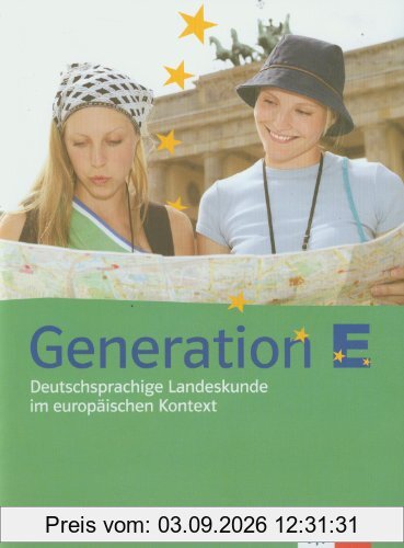 Generation E. Lehr- und Übungsbuch: Deutschsprachige Landeskunde im europäischen Kontext. Für Jugendliche mit mittleren Deutschkenntnissen