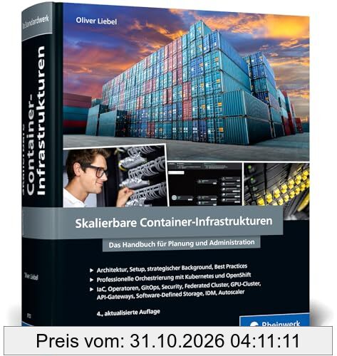 Skalierbare Container-Infrastrukturen: Das Handbuch für Planung und Administration. Inkl. Docker und Container-Orchestrierung mit …